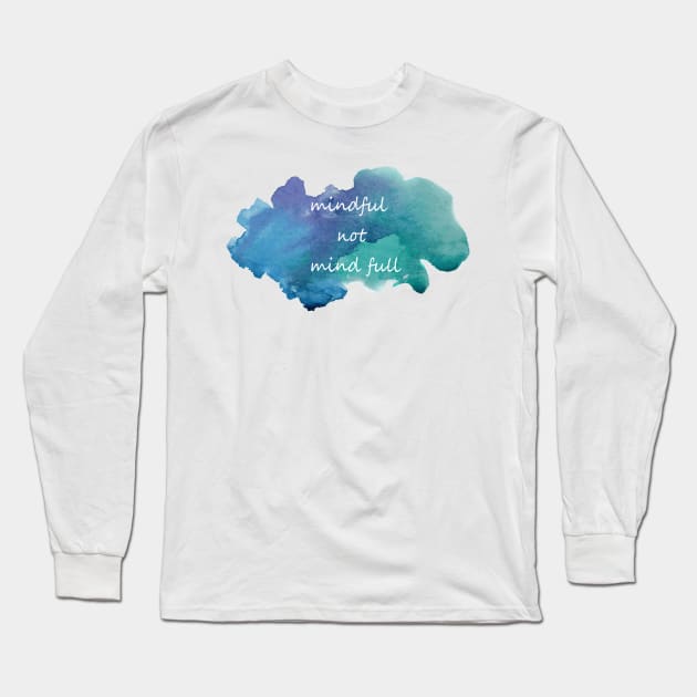 mindful not mind full Long Sleeve T-Shirt by shallotman